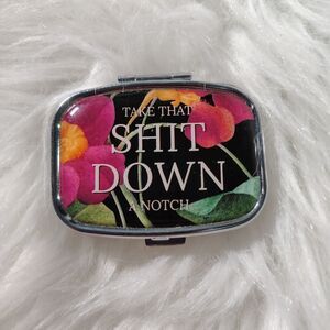 Medication Container  Graphics Saying"Take That Sh!t Down A Notch"